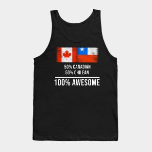 50% Canadian 50% Chilean 100% Awesome - Gift for Chilean Heritage From Chile Tank Top